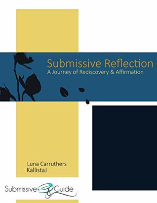 Submissive Reflection: A Journey of Rediscovery and Affirmation (Kindle Edition)