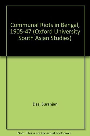 Communal Riots in Bengal 1905-1947 (Oxford University South Asian Studies Series)