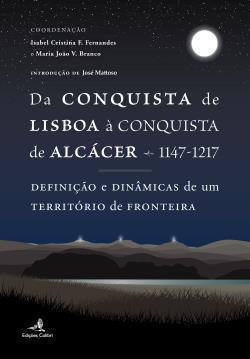 Da conquista de Lisboa à conquista de Alcácer, 1147-1217 : definição e dinâmicas de um território de fronteira