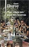 Nous étions nés pour être heureux by Lionel Duroy