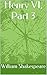 Henry VI, Part 3 (ANNOTATED)