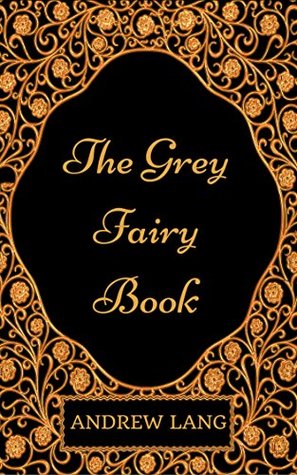 The Grey Fairy Book : By Andrew Lang - Illustrated