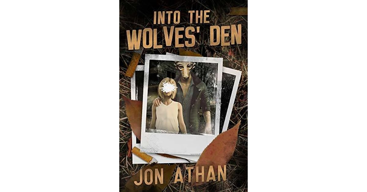 into the wolves den by jon athan into the wolves den by jon athan