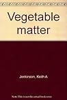 Vegetable matter