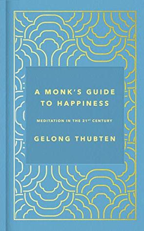 A Monk's Guide to Happiness: Meditation in the 21st century