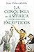La conquista de América contada para escépticos