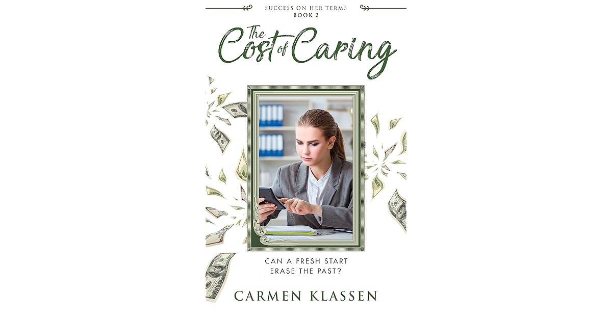 The Cost of Caring Can a Fresh Start Erase the Past? by Carmen Klassen