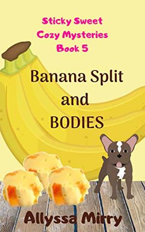 Banana Split and Bodies (Sticky Sweet Cozy Mysteries Book 5)