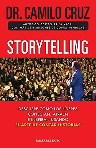 Storytelling: Descubre cómo los líderes conectan, atraen e inspiran a través del arte de contar historias (Spanish Edition)