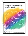 Navigating Psychedelics: Trip Journal Navigating Psychedelics: Trip Journal