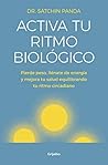 Activa tu ritmo biológico: Pierde peso, llénate de energía y mejora tu salud equilibrando tu ritmo circadiano (Spanish Edition)