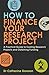 How To Finance Your Research Project: A Practical Guide to Costing Research Projects and Obtaining Funding
