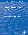 Routledge Revivals: The Atlas of British Railway History (1985)