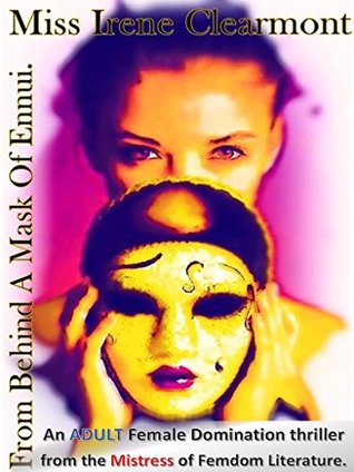 From Behind a Mask of Ennui : An ADULT Female Domination Thriller (Kindle Edition)