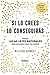 Si lo crees lo conseguirás: Utiliza las 40 Leyes Naturales para alcanzar todos tus sueños (Crecimiento personal) (Spanish Edition)