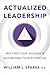 Actualized Leadership: Meeting Your Shadow and Maximizing Your Potential