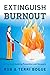 Extinguish Burnout: A Pract...