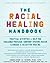 The Racial Healing Handbook by Anneliese A. Singh