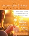 The Chronic Pain and Illness Workbook for Teens by Rachel Zoffness