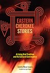 Eastern Cherokee Stories: A Living Oral Tradition and Its Cultural Continuance Eastern Cherokee Stories: A Living Oral Tradition and Its Cultural Continuance