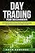 Day Trading for Beginners: The Complete Guide on How to Become a Profitable Trader Using These Proven Day Trading Techniques and Strategies. Includes Stocks, Options, ETFs, Forex & Futures