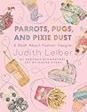 Parrots, Pugs, and Pixie Dust: A Book About Fashion Designer Judith Leiber