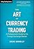 The Art of Currency Trading...