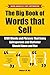 The Big Book of Words That Sell: 1200 Words and Phrases That Every Salesperson and Marketer Should Know and Use