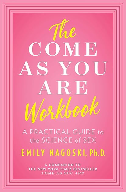 The Come as You Are Workbook: A Practical Guide to the Science of Sex
