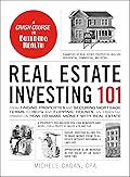 Real Estate Investing 101: From Finding Properties and Securing Mortgage Terms to REITs and Flipping Houses, an Essential Primer on How to Make Money with Real Estate