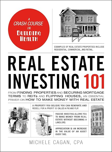 Real Estate Investing 101: From Finding Properties and Securing Mortgage Terms to REITs and Flipping Houses, an Essential Primer on How to Make Money with Real Estate (Adams 101)