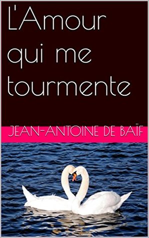 L'Amour qui me tourmente (Kindle Edition)