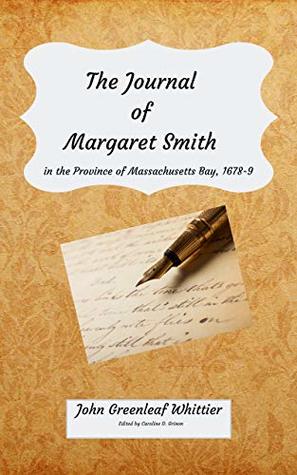 The Journal of Margaret Smith: In the Province of Massachusetts Bay 1678-9 (Old New England Lost and Found Book 3)