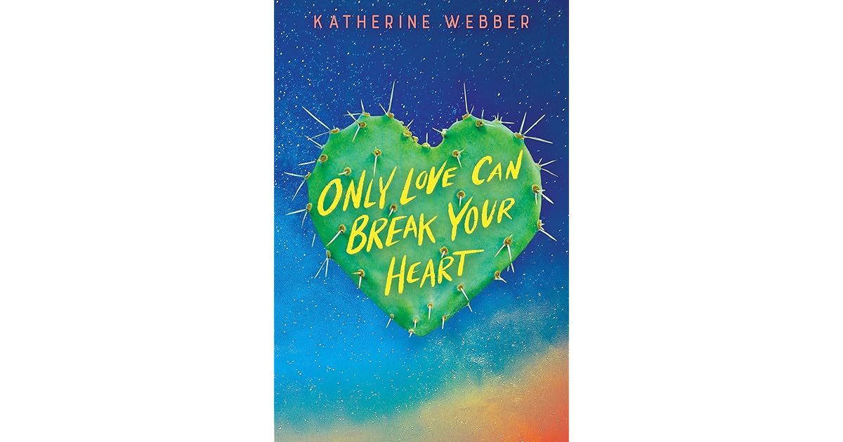 Only Love Can Break Your Heart by Katherine Webber Only Love Can Break Your Heart by Katherine Webber