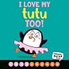 I Love My Tutu Too (a Never Bored Book )