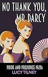No Thank You, Mr Darcy by Lucy Tilney No Thank You, Mr Darcy by Lucy Tilney