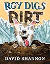 Roy Digs Dirt by David Shannon Roy Digs Dirt by David Shannon