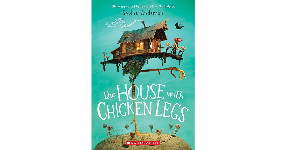 The House With Chicken Legs by Sophie Anderson