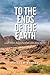 To the Ends of the Earth: And What Happened on the Way There
