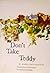 Don't Take Teddy by Babbis Friis-Baastad