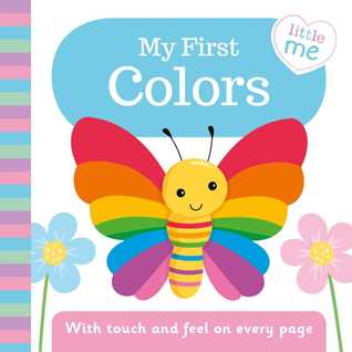 My First Colors: With Touch and Feel on Every Page (Little Me)