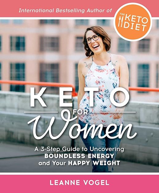 Keto For Women: A 3-Step Guide to Uncovering Boundless Energy and Your Happy Weight