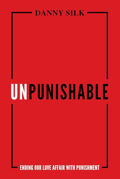 Unpunishable: Ending Our Love Affair with Punishment