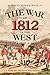 The War of 1812 in the West: From Fort Detroit to New Orleans