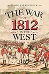 The War of 1812 in the West: From Fort Detroit to New Orleans