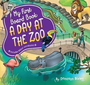 My First Board Book : A Day at The Zoo