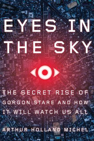 Eyes In The Sky: The Secret Rise of Gorgon Stare and How It Will Watch Us All (Hardcover)