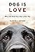Dog Is Love: Why and How Yo...