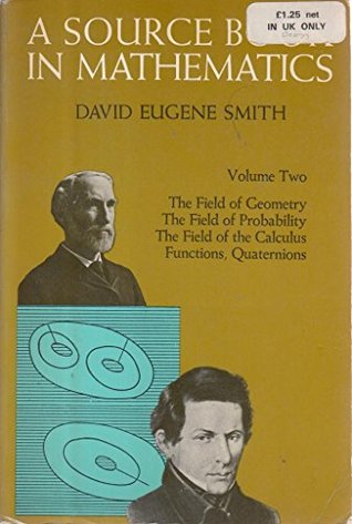 A Source Book in Mathematics, Vol. 2: The Field of Geometry / The Field of Probability / The Field of the Calculus, Functions, Quaternions (Paperback)