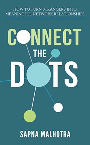 Connect The Dots: How to Turn Strangers Into Meaningful Network Relationships (Kindle Edition)